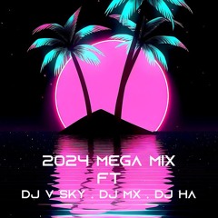 2024 MEGA MIX [DJ V SKY FT DJ MX FT DJ HA]