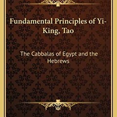 VIEW EBOOK EPUB KINDLE PDF Fundamental Principles of Yi-King, Tao: The Cabbalas of Eg