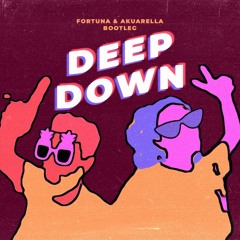 Deep Down - Fortuna & Akuarella Bootleg