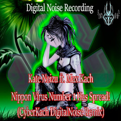 Kate Noizu ft. Max Kach - Nippon Virus Number 1 Has Spread! (CyberKach Remix) [Noise-DnB]