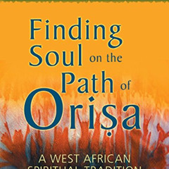 [READ] KINDLE 💚 Finding Soul on the Path of Orisa: A West African Spiritual Traditio