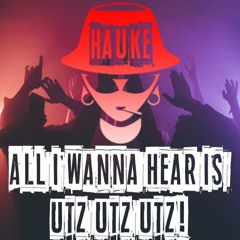 Hauke - ALL I WANNA HEAR IS UTZ UTZ UTZ!
