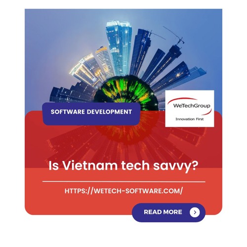 [ WeTech Software - Podcast#6 ] Is Vietnam tech-savvy?