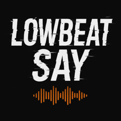LowBeat - Say