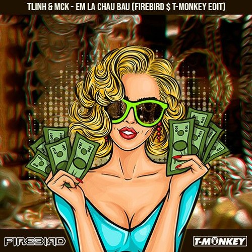 TLINH $ MCK - EM LA CHAU BAU (FIREBIRD $ TMONKEY EDIT) FREEDOWNLOAD