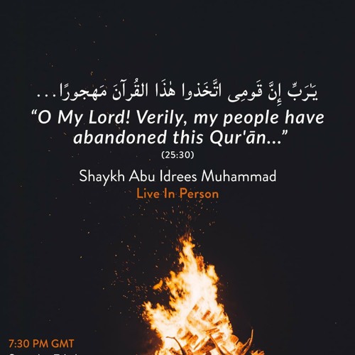 "O My Lord! Verily, my people have abandoned this Quran" - Abu Idrees