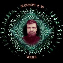 SLOWDOPE #15 | VERTER