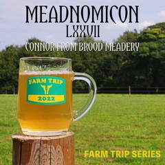 Meadnomicon LXXVII - Farm Trip Series: Brood Meadery