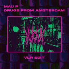 Mau P - Drugs From Amsterdam (VLR EDIT)