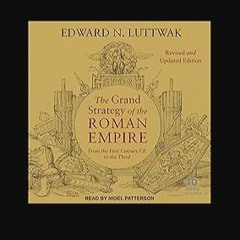 Read eBook [PDF] 📕 The Grand Strategy of the Roman Empire: From the First Century CE to the Third,