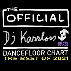 The Official Dj Karrloss Dancefloor Chart (THE NEW DECADE) - THE BEST OF 2021