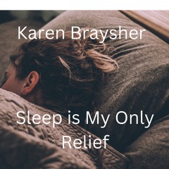 Master - "Sleep Is My Only Relief" Written by Karen Braysher & Peter Zasuly