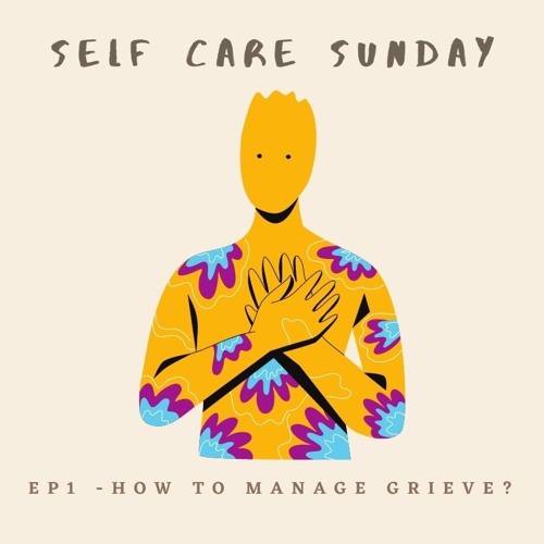 Self Care Sunday EP1 - How To Manage Grieve?