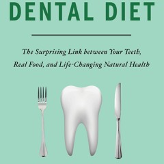 [PDF] Download The Dental Diet The Surprising Link Between Your Teeth, Real
