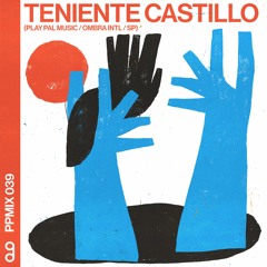 Play Pal Mix 039: Teniente Castillo (Play Pal Music / Ombra INTL / SP)