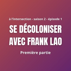 Saison 2 - #1 (1/2) Se décoloniser avec Frank Lao