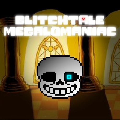 Stream Glitchtale Megalomaniac Foxxy S Take Glitchtale 5th Anniversary Special By Foxxy0052 Listen Online For Free On Soundcloud