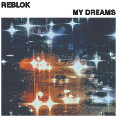 Reblok - My Dreams