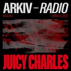 ARKIV - Juicy Charles - 06.04.25 (MIX011)