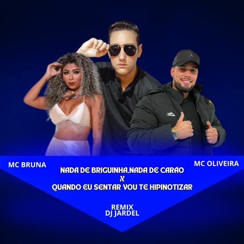 Dj Jardel - Mc Oliveira - Mc Bruna Alves - NADA DE BRIGUINHA,NADA DE CARÃO X QUANDO EU SENTAR(REMIX)