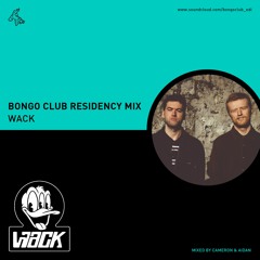 Bongo Club Residency Mix // Wack // mixed by Cameron & Aidan