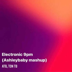ATB,Ton TB - Electronic 9pm - Ashleybaby mashup