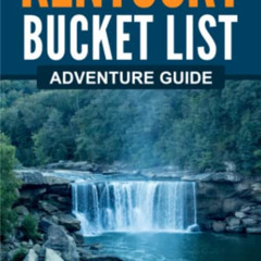 GET EBOOK 🗂️ Kentucky Bucket List Adventure Guide: Explore 100 Offbeat Destinations