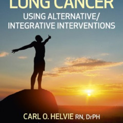 DOWNLOAD PDF 📥 You Can Beat Lung Cancer: Using Alternative/Integrative Interventions