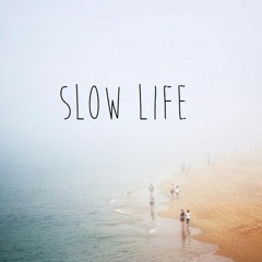 Slow Life