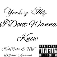 I dont Wanna know by Yonkerz Hitz KickRockz E.N.T Different Approach
