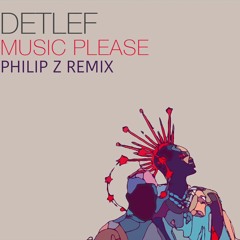Detlef - Music Please (Philip Z Remix)FREE DOWNLOAD