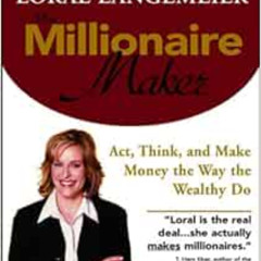 GET KINDLE 💌 The Millionaire Maker: Act, Think, and Make Money the Way the Wealthy D