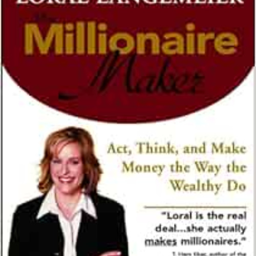 Read KINDLE 📬 The Millionaire Maker: Act, Think, and Make Money the Way the Wealthy