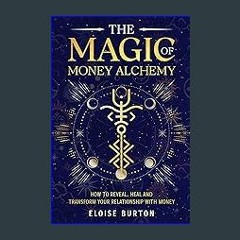 ??pdf^^ ✨ The Magic of Money Alchemy: How To Reveal, Heal And Transform Your Relationship With Mon