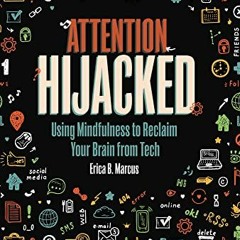 [VIEW] KINDLE PDF EBOOK EPUB Attention Hijacked: Using Mindfulness to Reclaim Your Brain from Tech b
