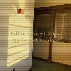 fall in love with you (39 second version)