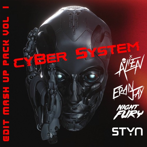 Eran jay,Alien,NightFury,STYN - CYBER SYSTEM EDIT & MASHUP PACK VOL.1