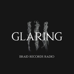Braid Recordings // 030 - Glaring