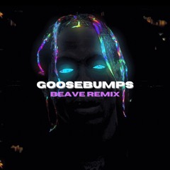Travis Scott - goosebumps (Beave Remix)
