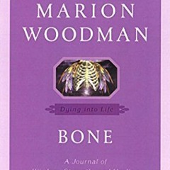 [GET] [EPUB KINDLE PDF EBOOK] Bone: Dying into Life (Compass) by  Marion Woodman 🖌️