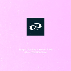 Shygirl, Club Shy & Yseult - F*Me (User 200204302 Mix)