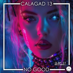TL PREMIERE : Calagad 13 - No Good (Club Mix) [Slap It Records]