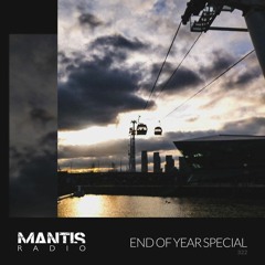 Mantis Radio 322 - End of Year Special (part 1)