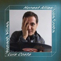 HONEST ALLIES #012 // Luis Costa (Dancetería)