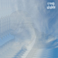 Creep Ukulele (Radiohead Cover)