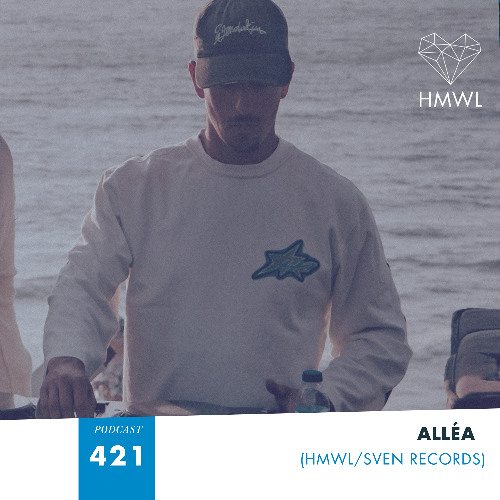 HMWL Podcast 421: Alléa (HMWL / Sven Records / Go Deeva)