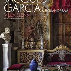 Access EBOOK EPUB KINDLE PDF Jacques Garcia: A Sicilian Dream: Villa Elena by  Jacque