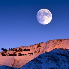 Full Moon Session - The Snow Moon '24