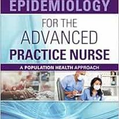 Get EBOOK 📥 Epidemiology for the Advanced Practice Nurse: A Population Health Approa