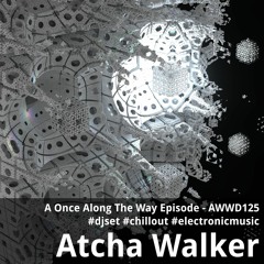 A Once Along The Way Episode - AWWD125 - djset - chillout - electronic music